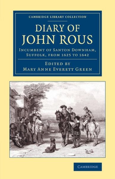 Cover for John Rous · Diary of John Rous: Incumbent of Santon Downham, Suffolk, from 1625 to 1642 - Cambridge Library Collection - British &amp; Irish History, 17th &amp; 18th Centuries (Paperback Book) (2014)