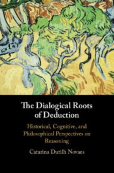 Cover for Dutilh Novaes, Catarina (Vrije Universiteit, Amsterdam) · The Dialogical Roots of Deduction: Historical, Cognitive, and Philosophical Perspectives on Reasoning (Hardcover bog) (2020)