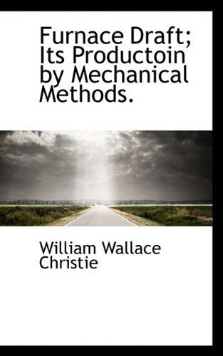 Cover for William Wallace Christie · Furnace Draft; Its Productoin by Mechanical Methods. (Paperback Book) (2009)