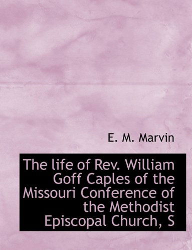 Cover for Marvin · The Life of Rev. William Goff Caples of the Missouri Conference of the Methodist Episcopal Church, S (Paperback Book) (2009)