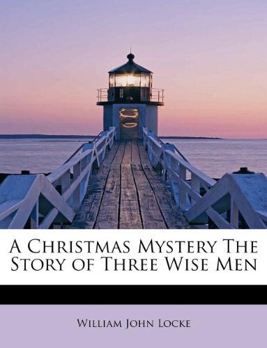 Cover for William John Locke · A Christmas Mystery the Story of Three Wise Men (Pocketbok) (2009)