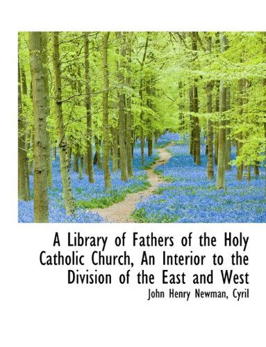 Cover for Cardinal John Henry Newman · A Library of Fathers of the Holy Catholic Church, an Interior to the Division of the East and West (Hardcover Book) (2009)