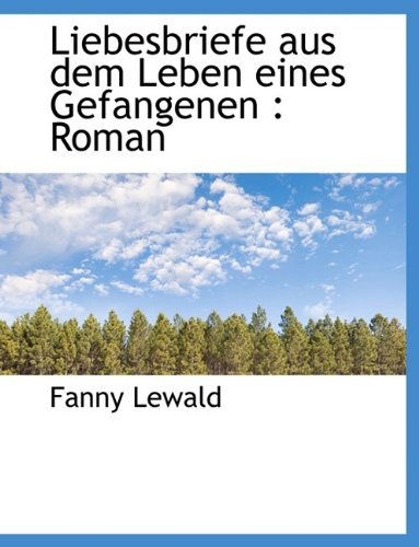 Cover for Fanny Lewald · Liebesbriefe Aus Dem Leben Eines Gefangenen: Roman (Hardcover Book) (2009)