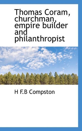 Thomas Coram, Churchman, Empire Builder and Philanthropist - H F.b Compston - Books - BiblioLife - 9781117040882 - November 13, 2009
