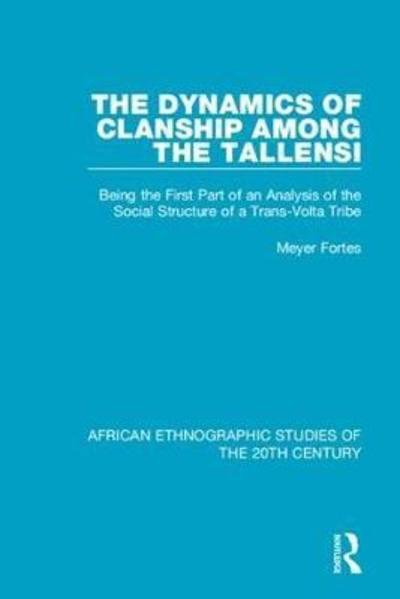 Cover for Meyer Fortes · The Dynamics of Clanship Among the Tallensi: Being the First Part of an Analysis of the Social Structure of a Trans-Volta Tribe - African Ethnographic Studies of the 20th Century (Hardcover Book) (2018)