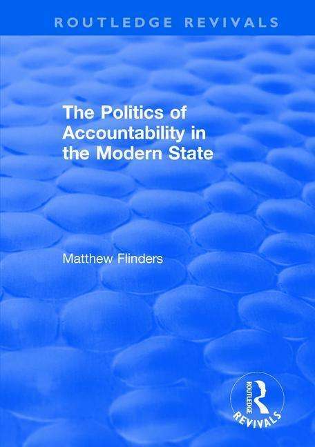 Cover for Matthew Flinders · The Politics of Accountability in the Modern State - Routledge Revivals (Hardcover Book) (2017)