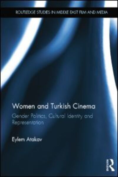 Cover for Atakav, Eylem (University of East Anglia, UK) · Women and Turkish Cinema: Gender Politics, Cultural Identity and Representation - Routledge Studies in Middle East Film and Media (Pocketbok) (2014)