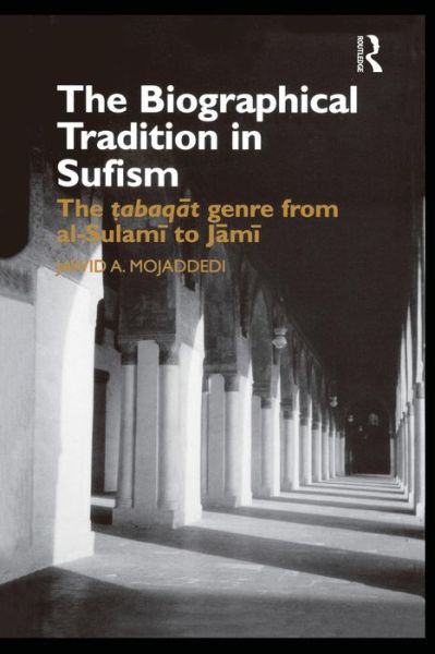 Cover for Jawid A. Mojaddedi · The Biographical Tradition in Sufism: The Tabaqat Genre from al-Sulami to Jami - Routledge Studies in Asian Religion (Paperback Book) (2015)