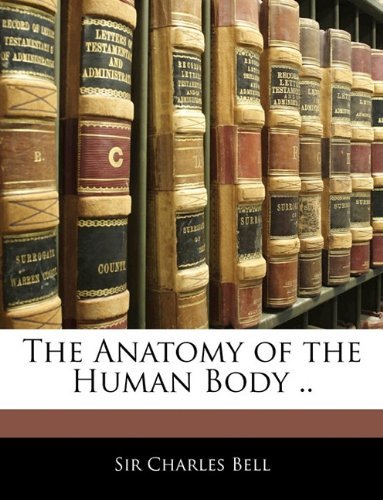 Cover for Charles Bell · The Anatomy of the Human Body .. (Taschenbuch) (2010)