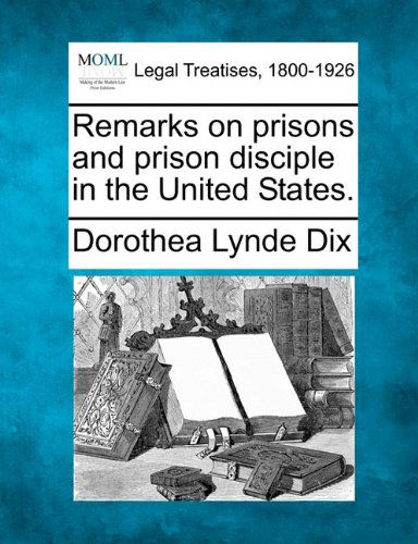 Cover for Dorothea Lynde Dix · Remarks on Prisons and Prison Disciple in the United States. (Paperback Book) (2010)