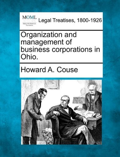 Organization and Management of Business Corporations in Ohio. - Howard A. Couse - Books - Gale, Making of Modern Law - 9781240119882 - December 1, 2010
