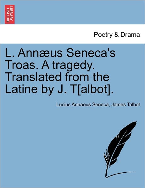 Cover for Lucius Annaeus Seneca · L. Ann Us Seneca's Troas. a Tragedy. Translated from the Latine by J. T[albot]. (Taschenbuch) (2011)