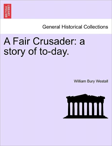 Cover for William Bury Westall · A Fair Crusader: a Story of To-day. (Paperback Book) (2011)