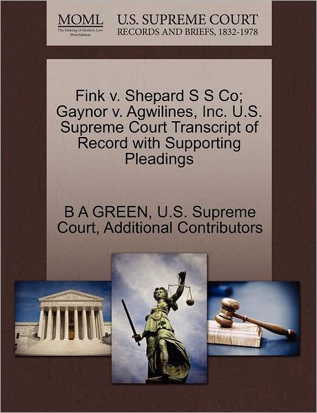 Cover for B a Green · Fink V. Shepard S S Co; Gaynor V. Agwilines, Inc. U.s. Supreme Court Transcript of Record with Supporting Pleadings (Paperback Book) (2011)