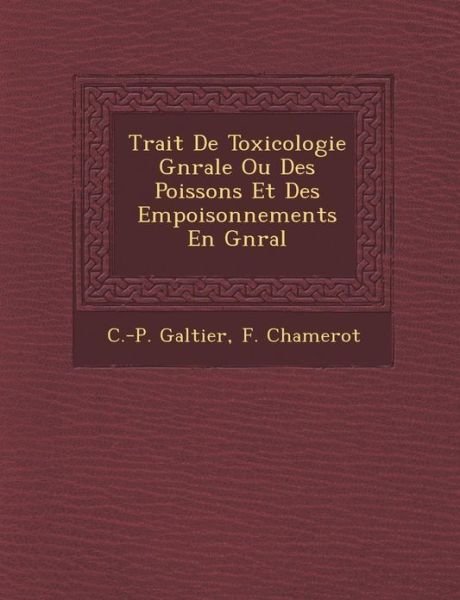Trait De Toxicologie G N Rale Ou Des Poissons et Des Empoisonnements en G N Ral - C -p Galtier - Kirjat - Saraswati Press - 9781288151882 - maanantai 1. lokakuuta 2012