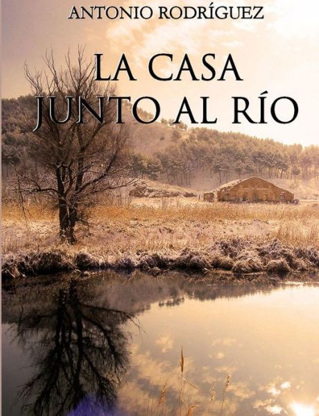 Cover for Antonio Rodríguez Martín · La Casa Junto Al Río (Paperback Book) [Spanish edition] (2011)