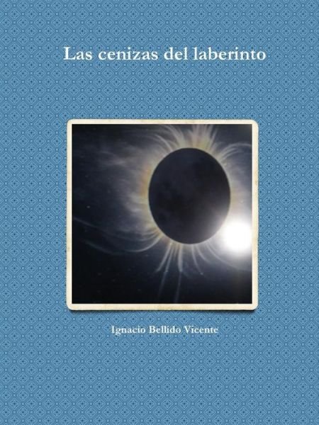 Cover for Ignacio Bellido Vicente · Las Cenizas Del Laberinto (Paperback Bog) (2015)