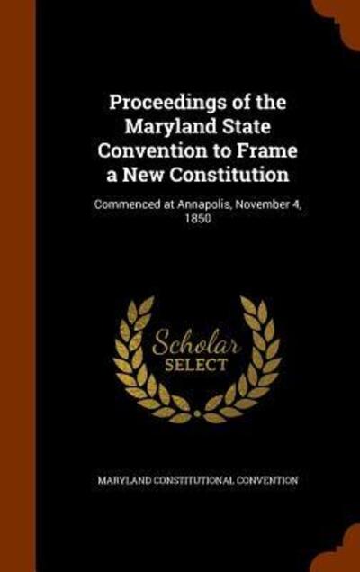 Cover for Maryland Constitutional Convention · Proceedings of the Maryland State Convention to Frame a New Constitution (Hardcover Book) (2015)