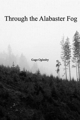 Cover for Gage Oglesby · Through the Alabaster Fog (Paperback Book) (2015)