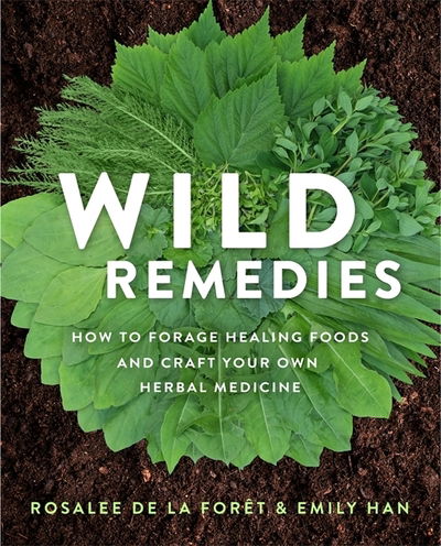 Cover for Rosalee De La Foret · Wild Remedies: How to Forage Healing Foods and Craft Your Own Herbal Medicine (Paperback Book) (2020)