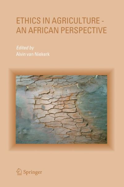 Cover for Alvin Van Niekerk · Ethics in Agriculture - An African Perspective (Gebundenes Buch) [2005 edition] (2005)