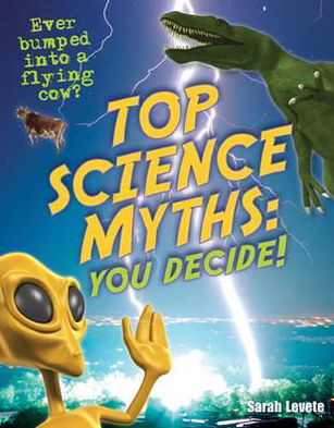 Cover for Sarah Levete · Top Science Myths: You Decide!: Age 9-10, below average readers - White Wolves Non Fiction (Paperback Book) (2010)