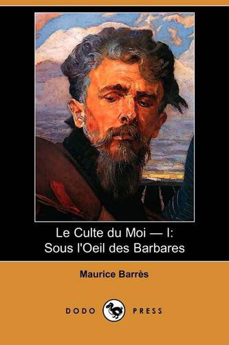 Cover for Maurice Barres · Le Culte Du Moi - I: Sous L'oeil Des Barbares (Dodo Press) (French Edition) (Paperback Book) [French edition] (2008)