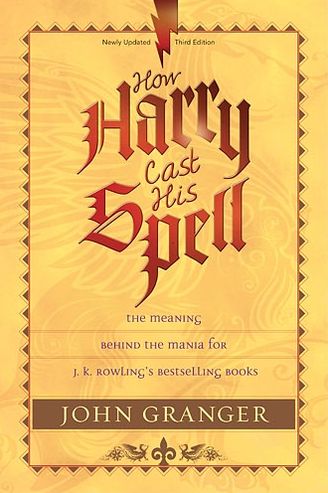 How Harry Cast His Spell: The Meaning Behind the Mania for J. K. Rowling's Bestselling Books - John Granger - Books - Tyndale House Publishers - 9781414321882 - September 1, 2008