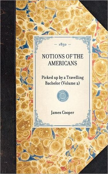 Cover for James Cooper · Notions of the Americans: Picked Up by a Travelling Bachelor (Volume 2) (Travel in America) (Gebundenes Buch) (2003)