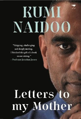 Letters to My Mother: The Making of a Troublemaker - Kumi Naidoo - Books - Jacana Media (Pty) Ltd - 9781431432882 - October 1, 2022