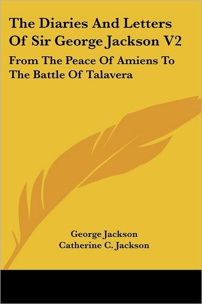 Cover for George Jackson · The Diaries and Letters of Sir George Jackson V2: from the Peace of Amiens to the Battle of Talavera (Paperback Book) (2007)