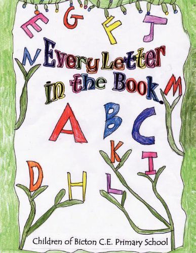 Cover for Children of Bicton C. E. Primary School · Every Letter in the Book (Paperback Book) (2008)