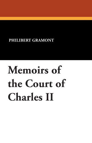 Memoirs of the Court of Charles II - Philibert Count De Gramont - Books - Wildside Press - 9781434415882 - August 23, 2024