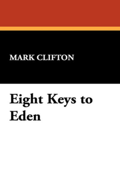 Eight Keys to Eden - Mark Clifton - Books - Wildside Press - 9781434473882 - August 30, 2008