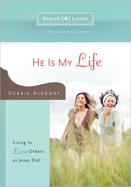 Cover for Debbie Alsdorf · He is My Life - Design4living: Living to Love Others As Jesus Did (Paperback Book) (2008)