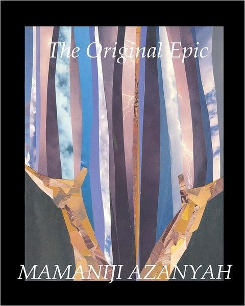 The Original Epic - Mamaniji Azanyah - Bøker - CreateSpace Independent Publishing Platf - 9781434837882 - 22. februar 2008