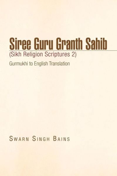 Cover for Swarn Singh Bains · Siree Guru Granth Sahib (Sikh Religion Scriptures 2) (Paperback Book) (2009)