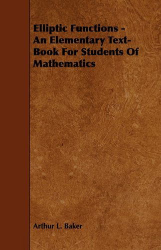 Elliptic Functions - an Elementary Text-book for Students of Mathematics - Arthur L. Baker - Books - Iyer Press - 9781444638882 - May 27, 2009