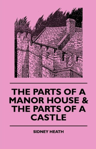 Cover for Sidney Heath · The Parts of a Manor House &amp; the Parts of a Castle (Taschenbuch) (2010)