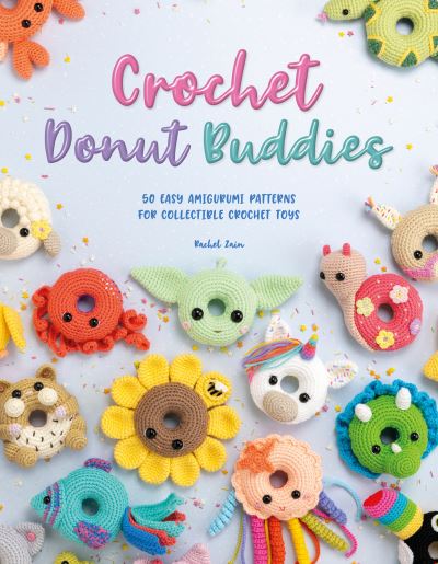 Cover for Zain, Rachel (Author) · Crochet Donut Buddies: 50 Easy Amigurumi Patterns for Collectible Crochet Toys (Paperback Book) (2022)