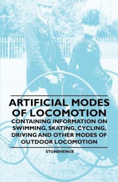 Cover for Stonehenge · Artificial Modes of Locomotion - Containing Information on Swimming, Skating, Cycling, Driving and Other Modes of Outdoor Locomotion (Paperback Book) (2011)