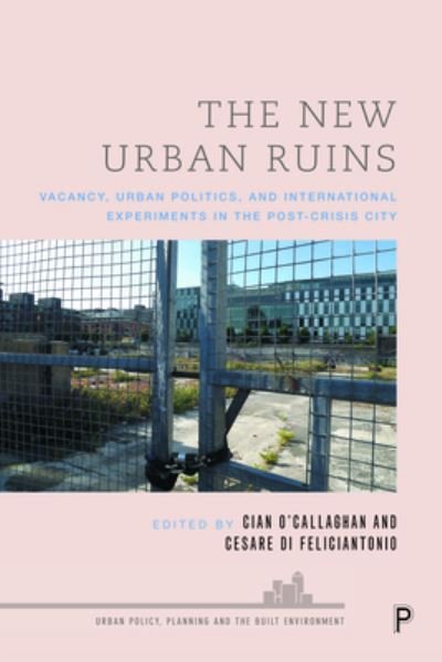 Cover for Cian O'Callaghan · The New Urban Ruins: Vacancy, Urban Politics and International Experiments in the Post-Crisis City - Urban Policy, Planning and the Built Environment (Paperback Bog) (2023)