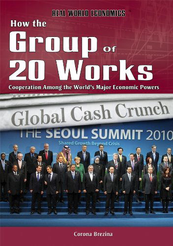 Cover for Corona Brezina · How the Group of 20 Works: Cooperation Among the World's Major Economic Powers (Real World Economics) (Hardcover Book) (2012)