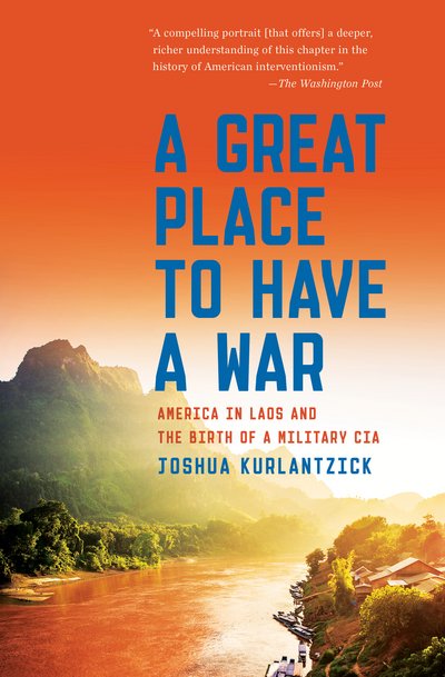 Cover for Joshua Kurlantzick · A Great Place to Have a War: America in Laos and the Birth of a Military CIA (Pocketbok) (2018)