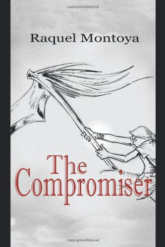 Cover for Raquel Montoya · The Compromiser: the Black Prophets Trilogy (Paperback Book) (2010)