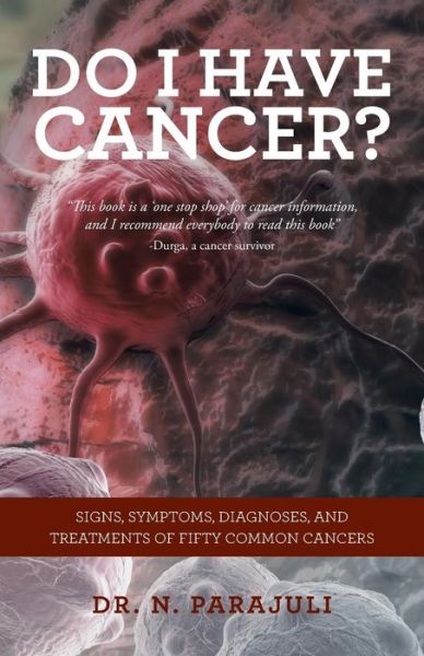 Cover for Dr N Parajuli · Do I Have Cancer?: Signs, Symptoms, Diagnoses, and Treatments of Fifty Common Cancers (Paperback Book) (2015)