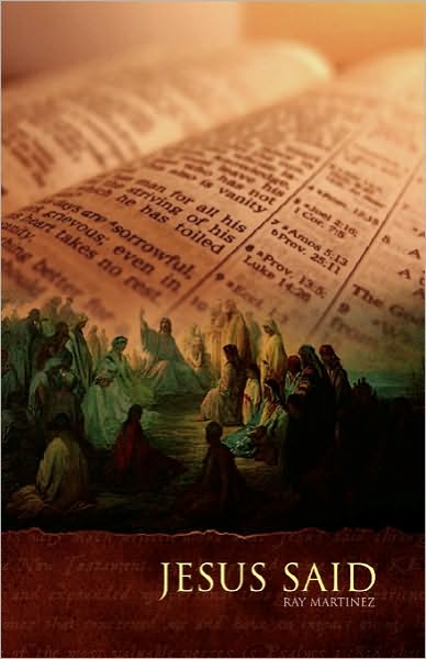 Jesus Said - Ray Martinez - Books - Xlibris Corporation - 9781453577882 - September 30, 2010