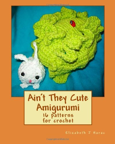 Cover for Elizabeth J Harac · Ain't They Cute Amigurumi (Paperback Book) (2011)