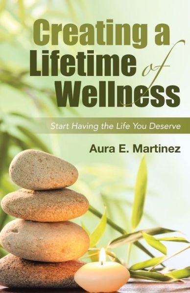 Cover for Aura E Martinez · Creating a Lifetime of Wellness (Pocketbok) (2017)