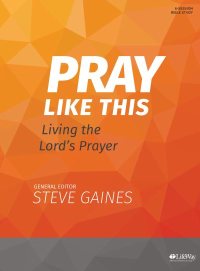 Cover for Steve Gaines · Pray Like This - Bible Study Book : Living the Lord's Prayer (Taschenbuch) (2017)